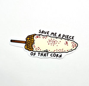 Nacho “save me a piece of that corn” Sticker