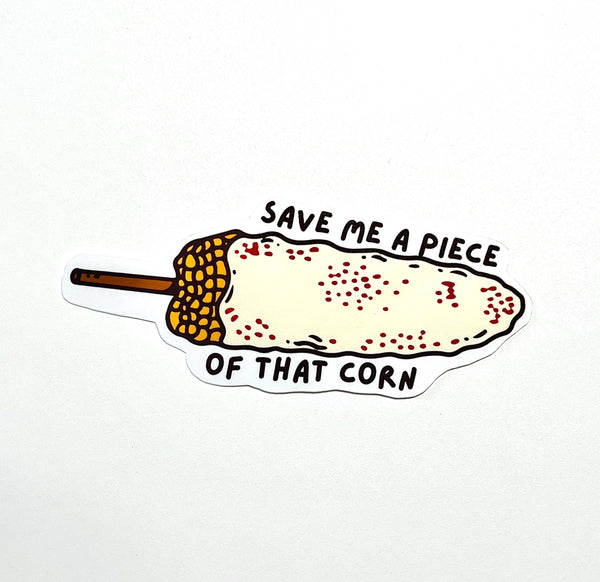 Nacho “save me a piece of that corn” Sticker