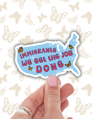 Immigrants Get the Job Done Sticker
