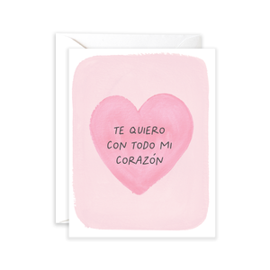 Te Quiero con Todo Mi Corazon - Valentine's Day Card, Spanish Card
